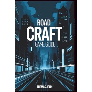 John, Thomas Road Craft Game Guide: Master and Conquer Challenges to Build Your Highway Empire John, Thomas Road Craft Game Guide: Master and Conquer Challenges to Build Your Highway Empire