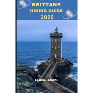 JOSEPH, LAMINA BRITTANY HIKING GUIDE 2025: 7 (Explore Trails and Towns) JOSEPH, LAMINA BRITTANY HIKING GUIDE 2025: 7 (Explore Trails and Towns)