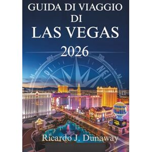 Dunaway, Ricardo J. GUIDA DI VIAGGIO DI LAS VEGAS 2026: Scopri l'emozione e il divertimento dell'oasi nel deserto americano Dunaway, Ricardo J. GUIDA DI VIAGGIO DI LAS VEGAS 2026: Scopri l'emozione e il divertimento dell'oasi nel deserto americano
