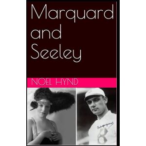 HYND, Noel Marquard & Seeley: A true story of romance and betrayal, baseball, mascots, misfits, and vaudeville in the years before World War One (Revised ... Baseball's Golden Era 1903 through 1957) HYND, Noel Marquard & Seeley: A true story of romance and betrayal, baseball, mascots, misfits, and vaudeville in the years before World War One (Revised ... Baseball's Golden Era 1903 through 1957)