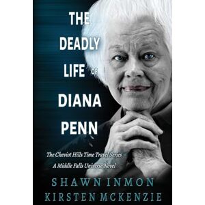 McKenzie, Kirsten The Deadly Life of Diana Penn: 1 (The Cheviot Hills Time Travel) McKenzie, Kirsten The Deadly Life of Diana Penn: 1 (The Cheviot Hills Time Travel)