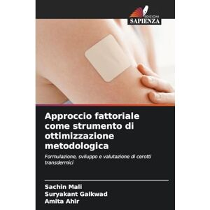 Mali, Sachin Approccio fattoriale come strumento di ottimizzazione metodologica: Formulazione, sviluppo e valutazione di cerotti transdermici Mali, Sachin Approccio fattoriale come strumento di ottimizzazione metodologica: Formulazione, sviluppo e valutazione di cerotti transdermici