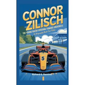 Ramirez, Richard G CONNOR ZILISCH: The Young Racer Speeding Toward Greatness (A Biography Book for Kids) Ramirez, Richard G CONNOR ZILISCH: The Young Racer Speeding Toward Greatness (A Biography Book for Kids)