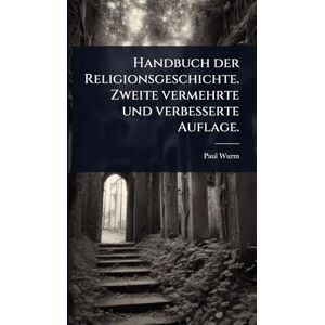 Wurm, Paul Handbuch der Religionsgeschichte. Zweite vermehrte und verbesserte Auflage. Wurm, Paul Handbuch der Religionsgeschichte. Zweite vermehrte und verbesserte Auflage.