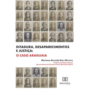 Dias Oliveira, Mariana Almeida Ditadura, Desaparecimentos e Justiça: O Caso Araguaia Dias Oliveira, Mariana Almeida Ditadura, Desaparecimentos e Justiça: O Caso Araguaia