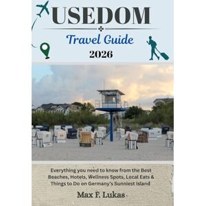 Lukas, Max F. USEDOM TRAVEL GUIDE: Everything you need to know from the Best Beaches, Hotels, Wellness Spots, Local Eats & Things to Do on Germany’s Sunniest Island (Max lukas the Traveler ENG) Lukas, Max F. USEDOM TRAVEL GUIDE: Everything you need to know from the Best Beaches, Hotels, Wellness Spots, Local Eats & Things to Do on Germany’s Sunniest Island (Max lukas the Traveler ENG)