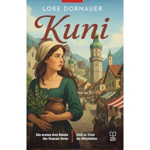 Dornauer, Lore Die Kuni Trilogie: Hall in Tirol im Mittelalter (Die Kuni-Saga: Silber, Salz und Scheiterhaufen Tirol im Mittelalter) Dornauer, Lore Die Kuni Trilogie: Hall in Tirol im Mittelalter (Die Kuni-Saga: Silber, Salz und Scheiterhaufen Tirol im Mittelalter)