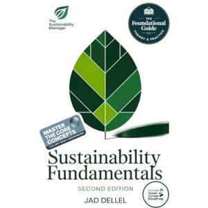 Dellel, Jad Sustainability Fundamentals: A Professional's Guide to ESG, Climate Action, and the Green Economy (The Sustainable Professional's Toolkit) Dellel, Jad Sustainability Fundamentals: A Professional's Guide to ESG, Climate Action, and the Green Economy (The Sustainable Professional's Toolkit)