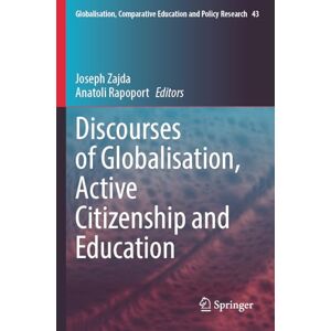Discourses of Globalisation, Active Citizenship and Education (Globalisation, Comparative Education and Policy Research, 43) Discourses of Globalisation, Active Citizenship and Education (Globalisation, Comparative Education and Policy Research, 43)
