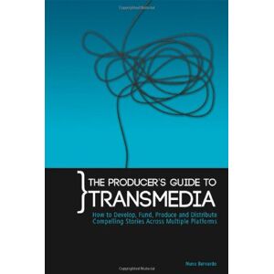 Bernardo, Nuno The Producers Guide to Transmedia: How to Develop, Fund, Produce and Distribute Compelling Stories Across Multiple Platforms Bernardo, Nuno The Producers Guide to Transmedia: How to Develop, Fund, Produce and Distribute Compelling Stories Across Multiple Platforms