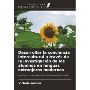 Wasner, Victoria Desarrollar la conciencia intercultural a través de la investigación de los alumnos en lenguas extranjeras modernas: Los jóvenes como diseñadores de planes de estudios Wasner, Victoria Desarrollar la conciencia intercultural a través de la investigación de los alumnos en lenguas extranjeras modernas: Los jóvenes como diseñadores de planes de estudios