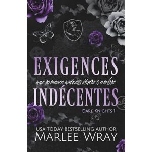 Wray, Marlee Exigences Indécentes (dark knights en français) Wray, Marlee Exigences Indécentes (dark knights en français)
