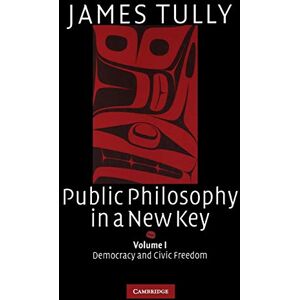 Tully, James Public Philosophy in a New Key: Democracy and Civic Freedom: 93 (Ideas in Context, Series Number 93) Tully, James Public Philosophy in a New Key: Democracy and Civic Freedom: 93 (Ideas in Context, Series Number 93)