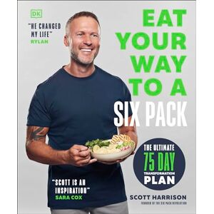 Scott Eat Your Way to a Six Pack: The Ultimate 75 Day Transformation Plan: THE SUNDAY TIMES BESTSELLER Scott Eat Your Way to a Six Pack: The Ultimate 75 Day Transformation Plan: THE SUNDAY TIMES BESTSELLER