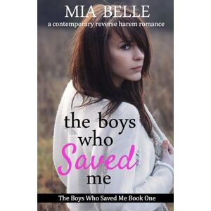 Belle, Mia The Boys Who Saved Me: A Contemporary Reverse Harem Romance (The Boys Who Saved Me, Book 1) Belle, Mia The Boys Who Saved Me: A Contemporary Reverse Harem Romance (The Boys Who Saved Me, Book 1)