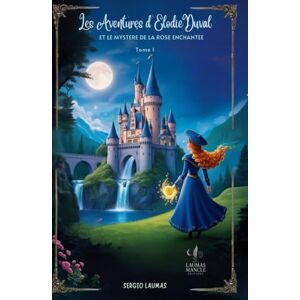 LAUMAS, Sergio Les Aventures d'Elodie Duval et le Mystère de la Rose Enchantée LAUMAS, Sergio Les Aventures d'Elodie Duval et le Mystère de la Rose Enchantée