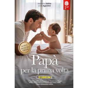 Editio, Materna PAPÀ PER LA PRIMA VOLTA: 9 LIBRI IN 1: La Guida Completa e Rassicurante per Vivere la Gravidanza, il Parto e i Primi mesi con il Neonato senza Ansia, Dubbi e Informazioni confuse. +eBook PDF & BONUS Editio, Materna PAPÀ PER LA PRIMA VOLTA: 9 LIBRI IN 1: La Guida Completa e Rassicurante per Vivere la Gravidanza, il Parto e i Primi mesi con il Neonato senza Ansia, Dubbi e Informazioni confuse. +eBook PDF & BONUS