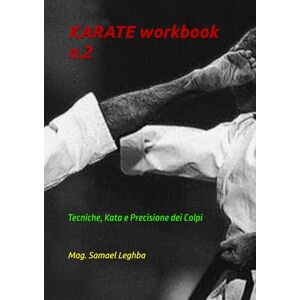 MAG KARATE workbook n.2: Tecniche, Kata e Precisione dei Colpi (Mystik) MAG KARATE workbook n.2: Tecniche, Kata e Precisione dei Colpi (Mystik)