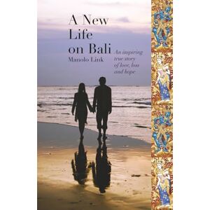 Link, Manolo A New Life on Bali: An inspiring true story of love, loss and hope Link, Manolo A New Life on Bali: An inspiring true story of love, loss and hope