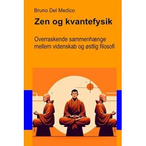 Del Medico, Bruno Zen og kvantefysik: Overraskende sammenhænge mellem videnskab og østlig filosofi. ((DAN). Kvantefysik og metafysik. Publikationer af Bruno Del Medico på dansk.) Del Medico, Bruno Zen og kvantefysik: Overraskende sammenhænge mellem videnskab og østlig filosofi. ((DAN). Kvantefysik og metafysik. Publikationer af Bruno Del Medico på dansk.)