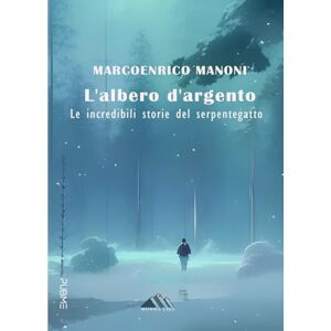 Manoni, Marcoenrico L'albero d'argento. Le incredibili storie del Serpentegatto: (Collana Monnalisa PubMe) Manoni, Marcoenrico L'albero d'argento. Le incredibili storie del Serpentegatto: (Collana Monnalisa PubMe)