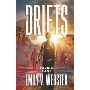 Webster, Emily V. Facing East (The Drifts, #5): A Post-Apocalyptic EMP Survival Story Webster, Emily V. Facing East (The Drifts, #5): A Post-Apocalyptic EMP Survival Story