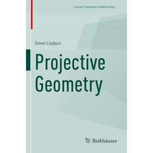 Coşkun, Emre Projective Geometry (Compact Textbooks in Mathematics) Coşkun, Emre Projective Geometry (Compact Textbooks in Mathematics)