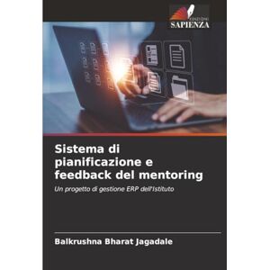 Jagadale, Balkrushna Bharat Sistema di pianificazione e feedback del mentoring: Un progetto di gestione ERP dell'Istituto Jagadale, Balkrushna Bharat Sistema di pianificazione e feedback del mentoring: Un progetto di gestione ERP dell'Istituto