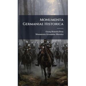 Pertz, Georg Heinrich Monumenta Germaniae Historica Pertz, Georg Heinrich Monumenta Germaniae Historica