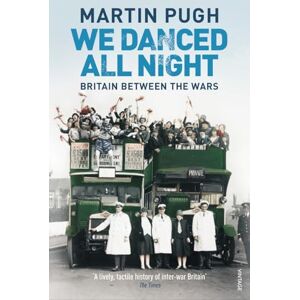 Pugh, Martin We Danced All Night: A Social History of Britain Between the Wars Pugh, Martin We Danced All Night: A Social History of Britain Between the Wars