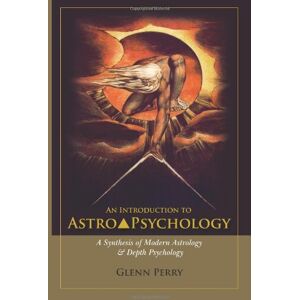Perry Ph.D., Glenn An Introduction to AstroPsychology: A Synthesis of Modern Astrology & Depth Psychology Perry Ph.D., Glenn An Introduction to AstroPsychology: A Synthesis of Modern Astrology & Depth Psychology