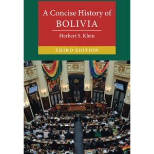 Klein, Herbert S. A Concise History of Bolivia (Cambridge Concise Histories) Klein, Herbert S. A Concise History of Bolivia (Cambridge Concise Histories)