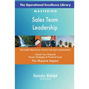 Gerardus Blokdyk - The Art of Service The Operational Excellence Library; Mastering Sales Team Leadership Gerardus Blokdyk - The Art of Service The Operational Excellence Library; Mastering Sales Team Leadership