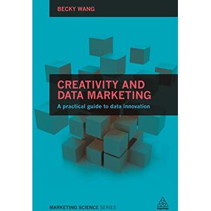 Wang, Becky Creativity and Data Marketing: A Practical Guide to Data Innovation (Marketing Science) Wang, Becky Creativity and Data Marketing: A Practical Guide to Data Innovation (Marketing Science)