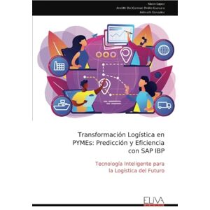 Lopez, Nixon Transformación Logística en PYMEs: Predicción y Eficiencia con SAP IBP: Tecnología Inteligente para la Logística del Futuro Lopez, Nixon Transformación Logística en PYMEs: Predicción y Eficiencia con SAP IBP: Tecnología Inteligente para la Logística del Futuro