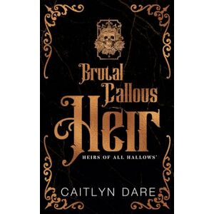 Dare, Caitlyn Brutal Callous Heir Duet: 3 (Heirs of All Hallows' Duets) Dare, Caitlyn Brutal Callous Heir Duet: 3 (Heirs of All Hallows' Duets)