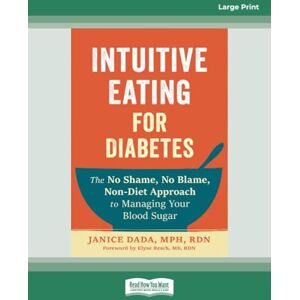 Dada, Janice Intuitive Eating for Diabetes: The No Shame, No Blame, Non-Diet Approach to Managing Your Blood Sugar (Large Print Format) Dada, Janice Intuitive Eating for Diabetes: The No Shame, No Blame, Non-Diet Approach to Managing Your Blood Sugar (Large Print Format)