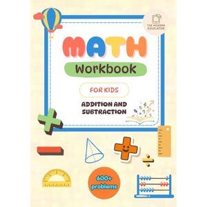 Educator, The Modern Math Workbook for Kids: Addition and Subtraction: Addition & Subtraction Practice Kindergarten to Grade 3 600+ Unique Problems Progressive Learning Educator, The Modern Math Workbook for Kids: Addition and Subtraction: Addition & Subtraction Practice Kindergarten to Grade 3 600+ Unique Problems Progressive Learning