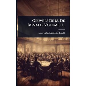 Oeuvres De M. De Bonald, Volume 11... Oeuvres De M. De Bonald, Volume 11...