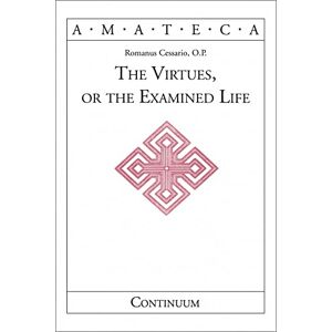 Cessario, O.P. Romanus The Virtues, or the Examined Life (Handbooks of Catholic Theology) Cessario, O.P. Romanus The Virtues, or the Examined Life (Handbooks of Catholic Theology)