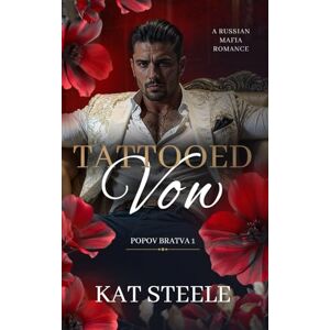 Steele, Kat Tattooed Vow: A Russian Mafia Romance (Popov Bratva) Steele, Kat Tattooed Vow: A Russian Mafia Romance (Popov Bratva)
