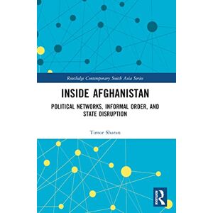 Sharan, Timor Inside Afghanistan: Political Networks, Informal Order, and State Disruption (Routledge Contemporary South Asia Series) Sharan, Timor Inside Afghanistan: Political Networks, Informal Order, and State Disruption (Routledge Contemporary South Asia Series)