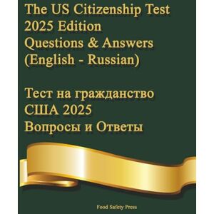 Press, Food Safety The US Citizenship Test 2025 Edition: Questions & Answers (English–Russian) Тест на гражданство США 2025 Вопросы и Ответы Press, Food Safety The US Citizenship Test 2025 Edition: Questions & Answers (English–Russian) Тест на гражданство США 2025 Вопросы и Ответы