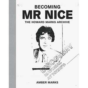 Marks, Amber Becoming Mr Nice: The Howard Marks Archive Marks, Amber Becoming Mr Nice: The Howard Marks Archive