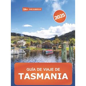 Marcus, Dan A. Guía de viaje de Tasmania 2025: Descubra Australia las mejores actividades, aventuras al aire libre, cultura, tours de vida silvestre, gastronomía y consejos de expertos Marcus, Dan A. Guía de viaje de Tasmania 2025: Descubra Australia las mejores actividades, aventuras al aire libre, cultura, tours de vida silvestre, gastronomía y consejos de expertos