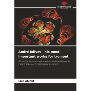 Abicht, Luis André Jolivet – his most important works for trumpet: Concertino for trumpet, piano and strings Arioso Barocco for trumpet and organ Air de Bravoure for trumpet Abicht, Luis André Jolivet – his most important works for trumpet: Concertino for trumpet, piano and strings Arioso Barocco for trumpet and organ Air de Bravoure for trumpet