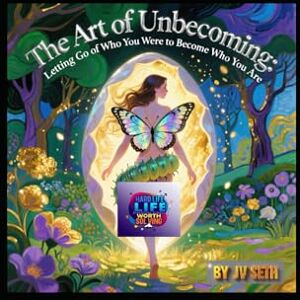 SETH, JV The Art of Unbecoming:: Letting Go of Who You Were to Become Who You Are (Hard Life Problems Worth Solving) SETH, JV The Art of Unbecoming:: Letting Go of Who You Were to Become Who You Are (Hard Life Problems Worth Solving)