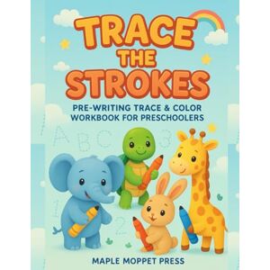Press, Maple Moppet Trace the Strokes: Pre-Writing Trace & Color Workbook for Preschoolers: Build Fine Motor Skills & Handwriting Readiness — Fun Tracing and Coloring Pages for Ages 2-5 Press, Maple Moppet Trace the Strokes: Pre-Writing Trace & Color Workbook for Preschoolers: Build Fine Motor Skills & Handwriting Readiness — Fun Tracing and Coloring Pages for Ages 2-5