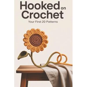 Sara de Miranda, Violeta Hooked on Crochet: Your First 20 Patterns Sara de Miranda, Violeta Hooked on Crochet: Your First 20 Patterns