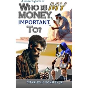 Boxsley Jr., Mr. Charles Henry Who is my money important to? Boxsley Jr., Mr. Charles Henry Who is my money important to?